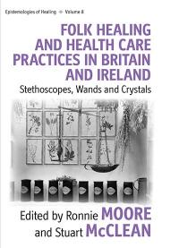 Vol 8: Folk Healing and Health Care Practices in Britain and Ireland